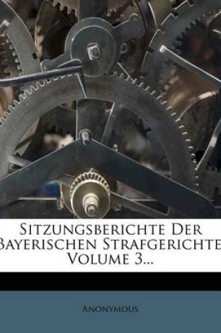 Cover of Sitzungsberichte Der Bayerischen Strafgerichte, Volume 3...