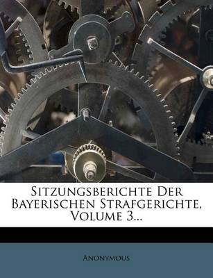 Book cover for Sitzungsberichte Der Bayerischen Strafgerichte, Volume 3...