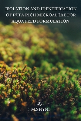 Book cover for ISOLATION AND IDENTIFICATION OF  PUFA RICH MICROALGAE FOR AQUA  FEED FORMULATION