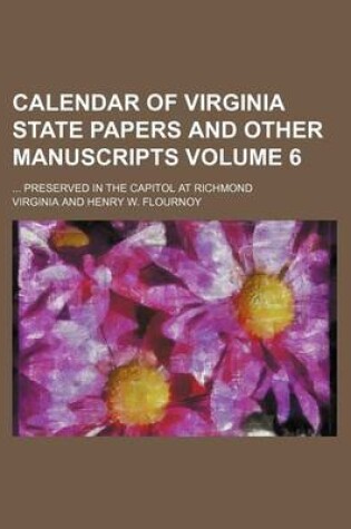 Cover of Calendar of Virginia State Papers and Other Manuscripts Volume 6; Preserved in the Capitol at Richmond