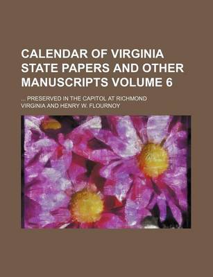 Book cover for Calendar of Virginia State Papers and Other Manuscripts Volume 6; Preserved in the Capitol at Richmond