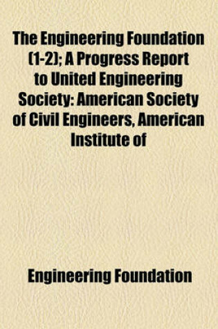 Cover of The Engineering Foundation (1-2); A Progress Report to United Engineering Society