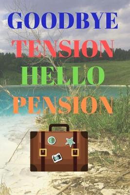 Cover of Goodbye Tension Hello Pension