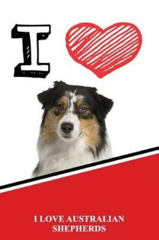 Cover of I Love Australian Shepherds