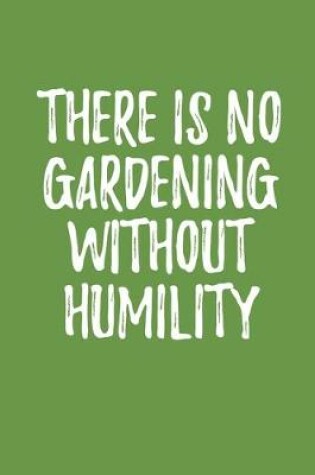 Cover of There is No Gardening Without Humility