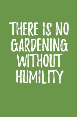 Book cover for There is No Gardening Without Humility