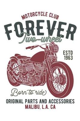 Book cover for Motorcycle Forever - Two Wheel - Born to Ride - Original Parts and Accessories - Malibu, L.A, CA