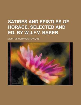 Book cover for Satires and Epistles of Horace, Selected and Ed. by W.J.F.V. Baker