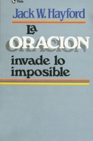 Cover of La Oracion Invade Lo Imposible