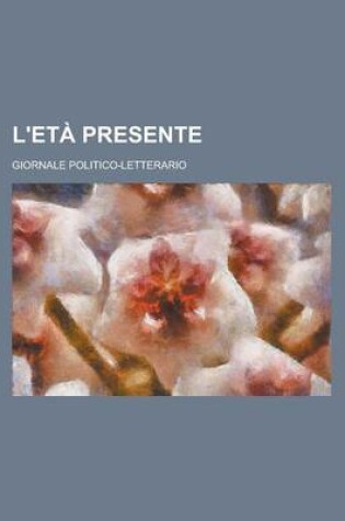 Cover of L'Eta Presente; Giornale Politico-Letterario