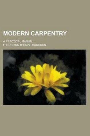 Cover of Modern Carpentry; A Practical Manual ...