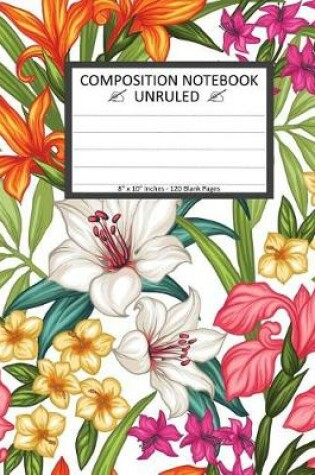 Cover of Unruled Composition Notebook 8" x 10". 120 Pages. Exotic Tropical Leaves Flowers