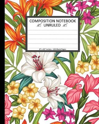 Book cover for Unruled Composition Notebook 8" x 10". 120 Pages. Exotic Tropical Leaves Flowers