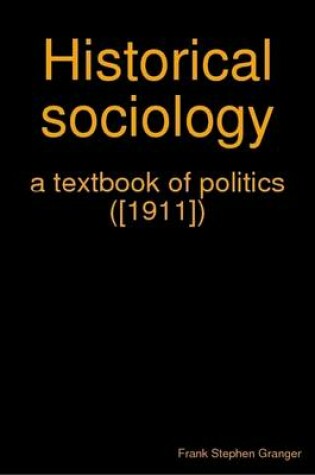 Cover of Historical Sociology : a Textbook of Politics ([1911])