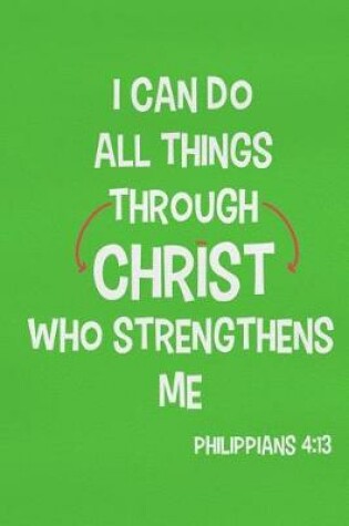 Cover of I Can Do All Things Through Christ Who Strengthens Me - Philippians 4