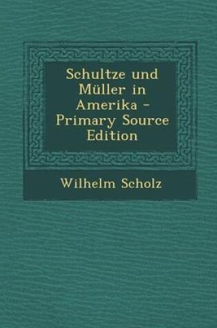 Cover of Schultze Und Muller in Amerika - Primary Source Edition