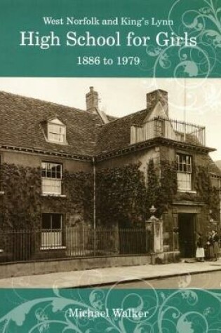 Cover of The West Norfolk and King's Lynn High School for Girls, 1886-1979
