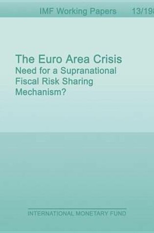 Cover of The Euro Area Crisis: Need for a Supranational Fiscal Risk Sharing Mechanism?