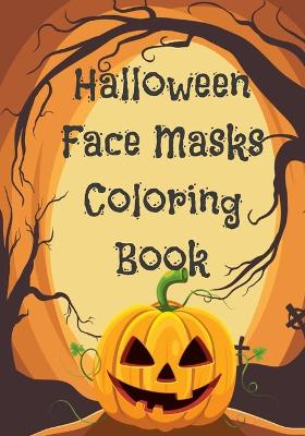 Book cover for Halloween Face Masks Coloring Book