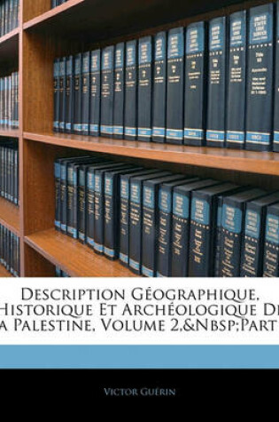 Cover of Description Geographique, Historique Et Archeologique de La Palestine, Volume 2, Part 1