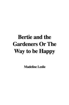 Book cover for Bertie and the Gardeners or the Way to Be Happy