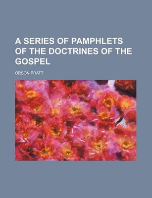 Book cover for A Series of Pamphlets of the Doctrines of the Gospel