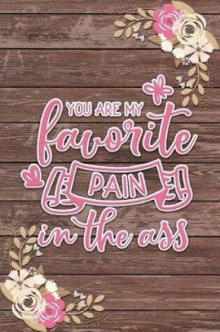 Cover of You Are My Favorite Pain in the Ass Romantic Gift