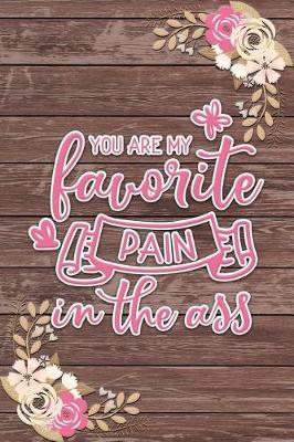 Book cover for You Are My Favorite Pain in the Ass Romantic Gift