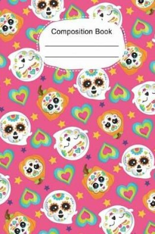 Cover of Colorful Hearts Cute Sugar Skulls Composition Notebook College Ruled Paper