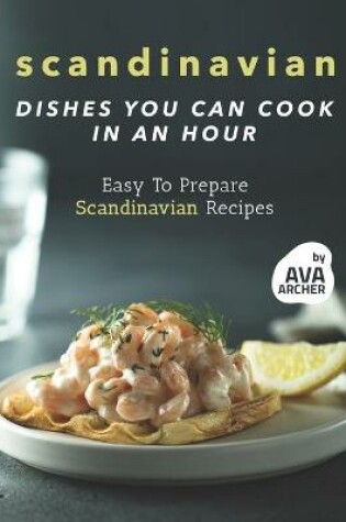 Cover of Scandinavian Dishes You Can Cook in An Hour