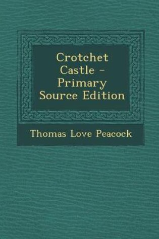 Cover of Crotchet Castle - Primary Source Edition