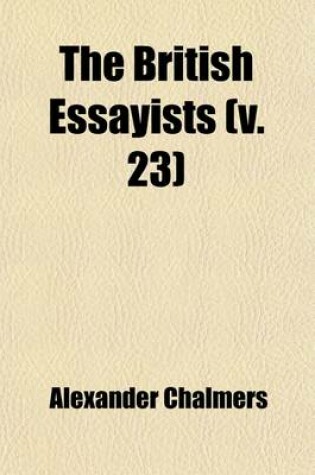 Cover of The British Essayists (Volume 23); With Prefaces, Historical and Biographical