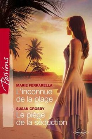 Cover of L'Inconnue de la Plage - Le Piege de la Seduction (Harlequin Passions)
