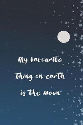 Book cover for My Favourite Thing On Earth Is The Moon