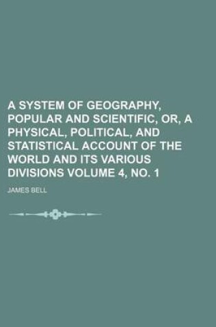 Cover of A System of Geography, Popular and Scientific, Or, a Physical, Political, and Statistical Account of the World and Its Various Divisions Volume 4, N