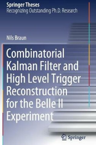 Cover of Combinatorial Kalman Filter and High Level Trigger Reconstruction for the Belle II Experiment