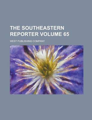 Book cover for The Southeastern Reporter Volume 65