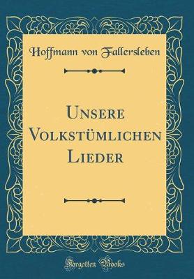 Book cover for Unsere Volkstumlichen Lieder (Classic Reprint)