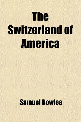 Book cover for The Switzerland of America; A Summer Vacaton in the Parks and Mountains of Colorado