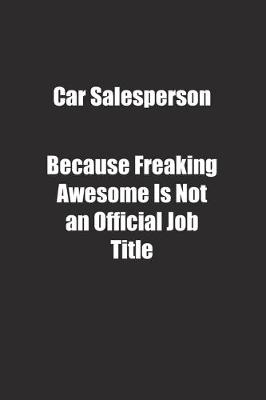 Book cover for Car Salesperson Because Freaking Awesome Is Not an Official Job Title.