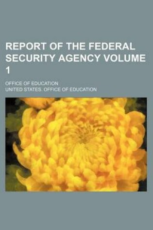 Cover of Report of the Federal Security Agency Volume 1; Office of Education