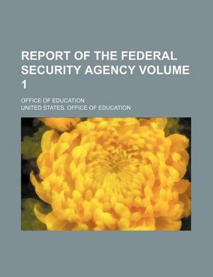 Book cover for Report of the Federal Security Agency Volume 1; Office of Education