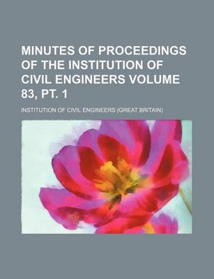 Book cover for Minutes of Proceedings of the Institution of Civil Engineers Volume 83, PT. 1