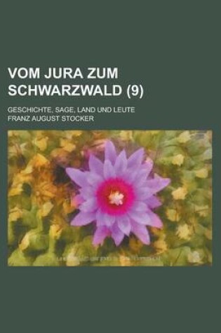 Cover of Vom Jura Zum Schwarzwald; Geschichte, Sage, Land Und Leute (9)