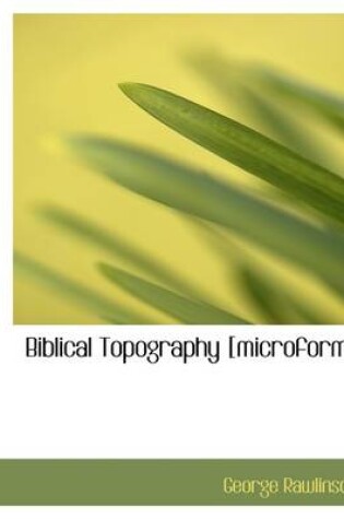 Cover of Biblical Topography [Microform]