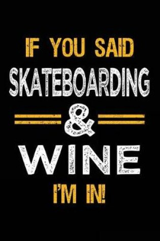 Cover of If You Said Skateboarding & Wine I'm In