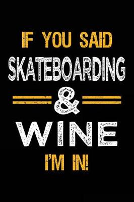 Book cover for If You Said Skateboarding & Wine I'm In