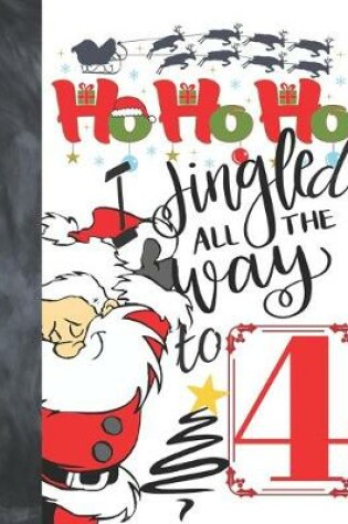 Cover of Ho Ho Ho I Jingled All The Way To 4