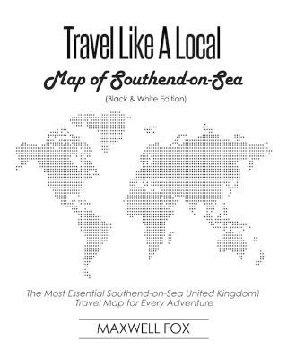 Book cover for Travel Like a Local - Map of Southend-On-Sea (United Kingdom) (Black and White Edition)