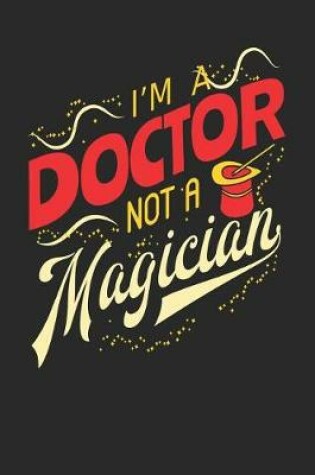 Cover of I'm A Doctor Not A Magician